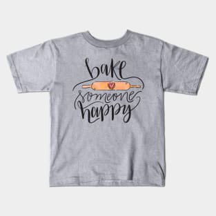 Bake Someone Happy Kids T-Shirt